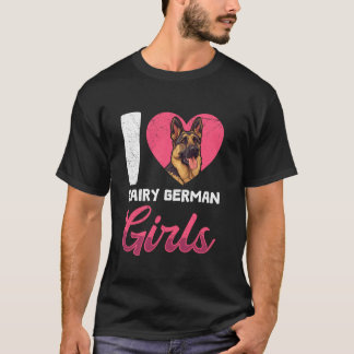 German Shepherd Dog I LOVE HAIRY GERMAN GIRLS Shep T-Shirt