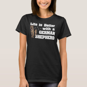 German Shepherd Dog  Life Is Better With A German  T-Shirt