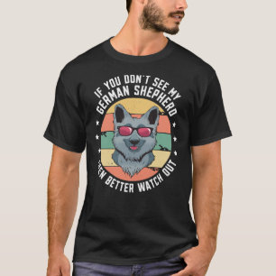 German Shepherd Dog Owner Better Watch Out T-Shirt