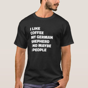 German Shepherd Dog Owner Coffee Funny Saying T-Shirt