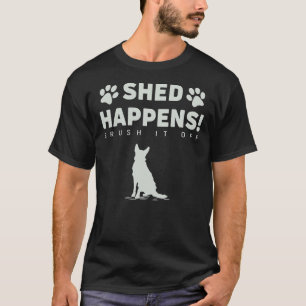 German Shepherd Dog - Shed Happens Brush It Off T-Shirt