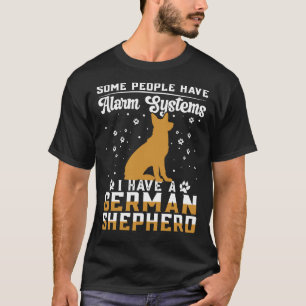 German Shepherd Dog Some People Have Alarm Systems T-Shirt