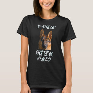 German Shepherd Ears Up System Armed Present T-Shirt