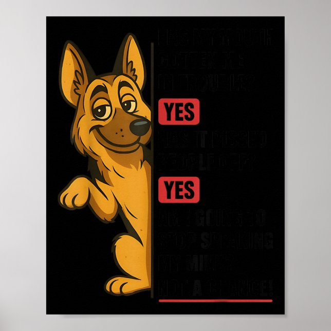 German Shepherd Has My Mouth Gotten Me In Trouble  Poster (Front)