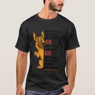 German Shepherd Has My Mouth Gotten Me in Trouble T-Shirt