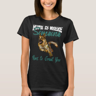 German Shepherd Home Is Where Someone Runs To Gree T-Shirt