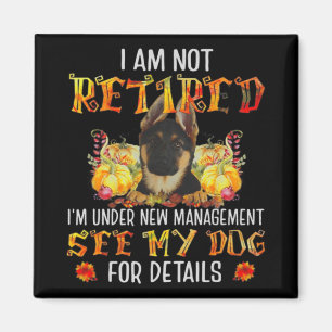 German Shepherd I Am Not Retired I'm Under New Man Magnet