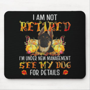 German Shepherd I Am Not Retired I'm Under New Man Mouse Pad