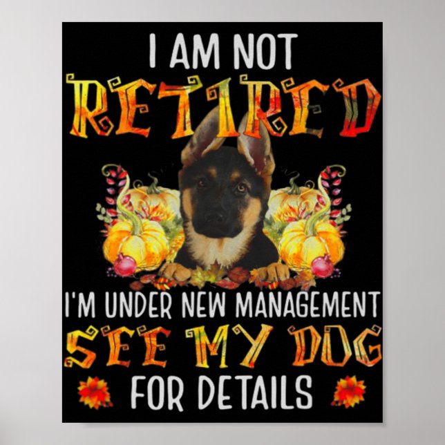 German Shepherd I Am Not Retired I'm Under New Man Poster (Front)