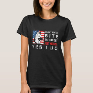 German Shepherd   I Dont Always Bite The Bad Guy T-Shirt