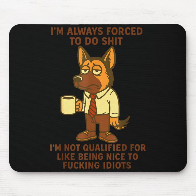 German Shepherd I’m Always Forced To Do Funny Dog  Mouse Pad (Front)