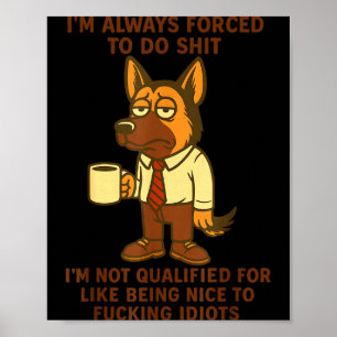 German Shepherd I’m Always Forced To Do Funny Dog Poster