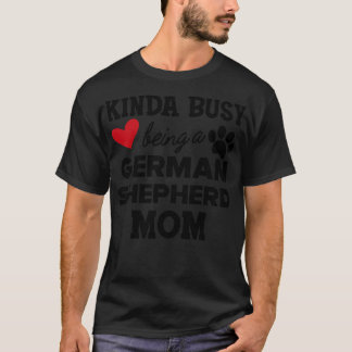 German Shepherd Kinda busy being a german shepherd T-Shirt