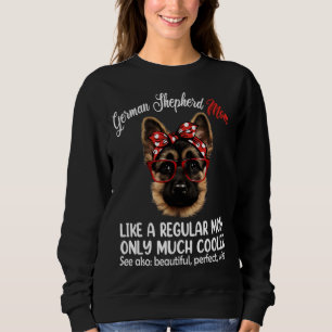 German Shepherd Mom Like a Regular Mom Only Much C Sweatshirt