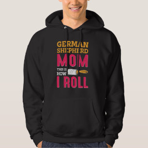 German Shepherd Mom This Is How I Roll Hoodie