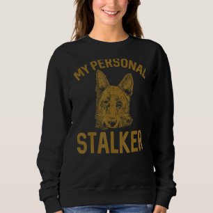 German Shepherd My Personal Stalker Dog Sweatshirt