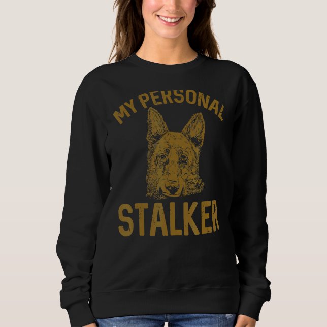 German Shepherd My Personal Stalker Dog Sweatshirt (Front)