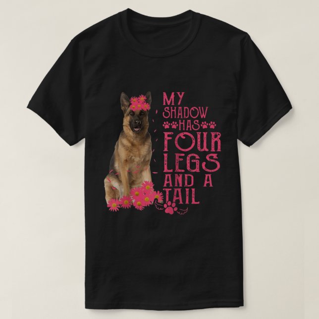 German Shepherd My Shadow Has Four Legs And A Tail T-Shirt (Design Front)