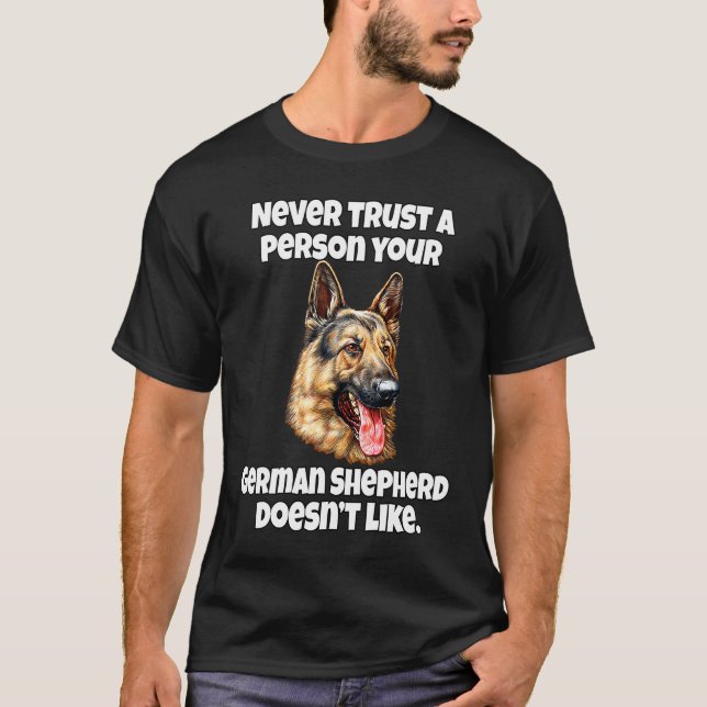German Shepherd Never Trust A Person Your German S T-Shirt (Front)