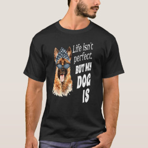 German Shepherd Owner Life Isn't Perfect But My D T-Shirt