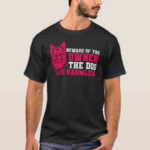 German Shepherd The Dog Is Harmless German Shephe T-Shirt