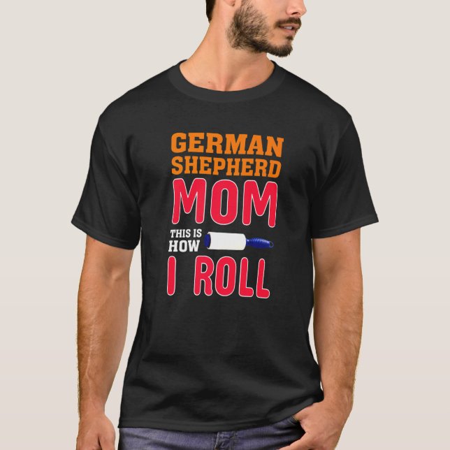 German Shepherd This Is How I Roll T-Shirt (Front)