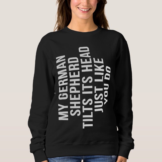 German Shepherd  Tilt Head Dog Cute   Alsatian Sweatshirt (Front)