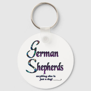 GERMAN SHEPHERDS - ANYTHING ELSE IS JUST A DOG! KEY RING