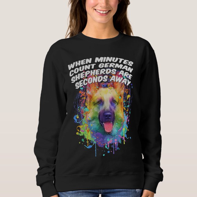 German Shepherds Are Seconds Away  Shepard Humor Sweatshirt (Front)