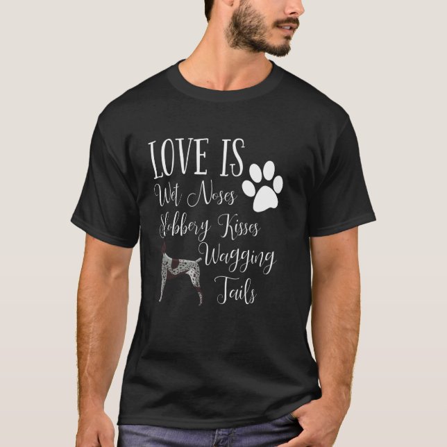 German Shorthair Pointer Gifts I Love My Dog Quote T-Shirt (Front)