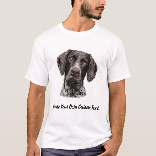 German Shorthaired Pointer Create Your Own Text T-Shirt (Front)