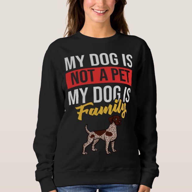 German Shorthaired Pointer Dog  Puppies Owner   1 Sweatshirt (Front)
