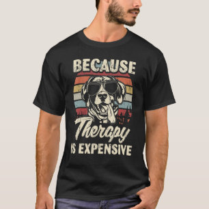 German Shorthaired Pointer Dog Therapy Is Expensiv T-Shirt