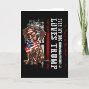 German Shorthaired Pointer Even My Dog Loves Trump Card