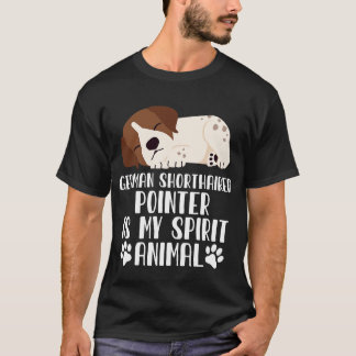 German Shorthaired Pointer is My Spirit Animal T-Shirt