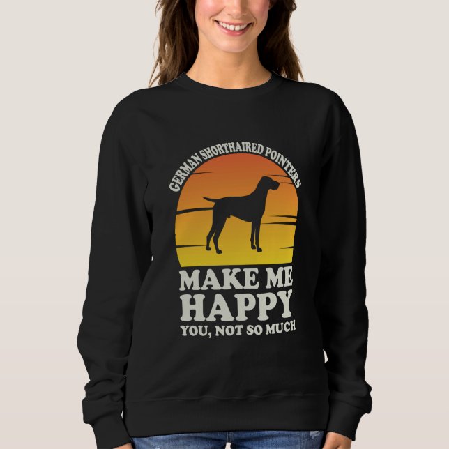 German Shorthaired Pointers Make Me Happy Sweatshirt (Front)