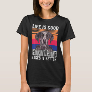 German Shorthaired Pointers Makes Your Life Good V T-Shirt