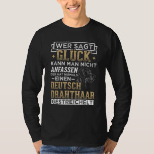 German Wire Hair Stroking Dog Dog Owner Hunting Do T-Shirt