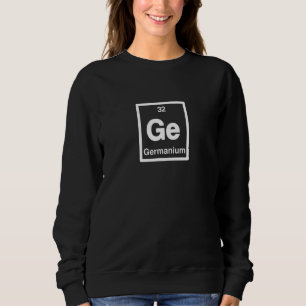 Germanium  Ge  Periodic Table of Elements  Science Sweatshirt