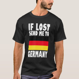 Germany Flag Design If lost send me to Germany T-Shirt