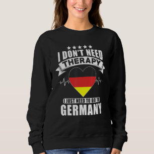 Germany I Don´t Need Therapy I Just Need To Go To Sweatshirt