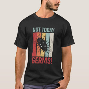 Germaphobe Not Today Germs T-Shirt