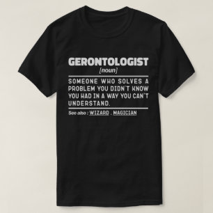 Gerontologist Noun Gerontology Professional Worker T-Shirt