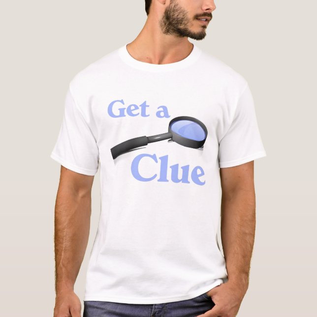 Get a Clue T-Shirt (Front)