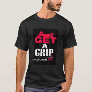 GET A GRIP　ちゃんとしなされ T-Shirt