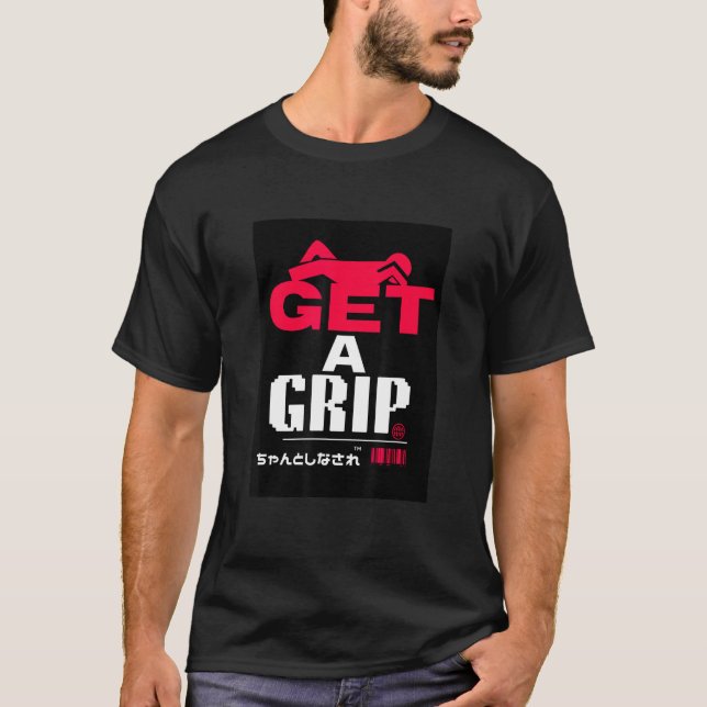 GET A GRIP　ちゃんとしなされ T-Shirt (Front)