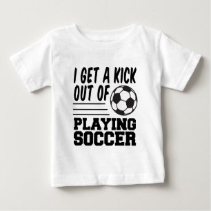 Get A Kick Out Of Soccer Baby T-Shirt