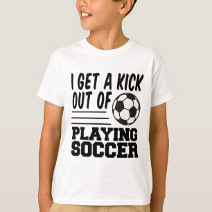 Get A Kick Out Of Soccer T-Shirt