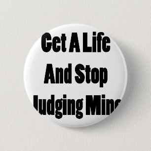 Get A Life And Stop Judging Mine 6 Cm Round Badge