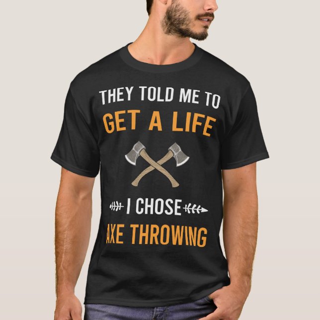 Get A Life Axe Throwing Axes T-Shirt (Front)